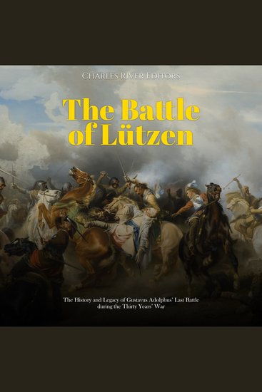 Battle of Lützen The: The History and Legacy of Gustavus Adolphus’ Last Battle during the Thirty Years’ War - cover