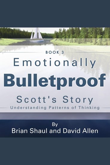 Emotionally Bulletproof Scott's Story - Book 3 - Understanding Patterns of Thinking - cover