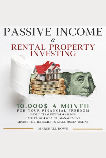 Passive Income & Rental Property Investing - 10000$ a Month For Your Financial Freedom Short Term Rental Airbnb Cash Flow Wealth Management Success Mindset And Strategies To Make Money Online - cover