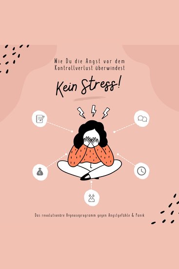 Kein Stress! Wie Du die Angst vor dem Kontrollverlust überwindest - Das revolutionäre Hypnoseprogramm gegen Angstgefühle Stress & Panik - cover
