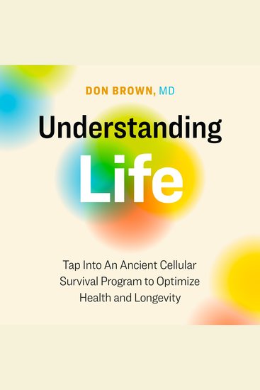 Understanding Life - Tap Into An Ancient Cellular Survival Program to Optimize Health and Longevity - cover