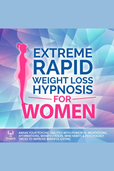 Extreme Rapid Weight Loss Hypnosis for Women - Awake Your Psychic Abilities With Powerful Meditations Affirmations Manifestation Mini Habits & Psychology Tricks to Improve Mindful Eating - cover