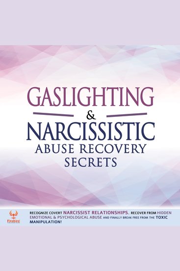 Gaslighting & Narcissistic Abuse Recovery Secrets - Recognize Covert Narcissist Relationships Recover from Hidden Emotional & Psychological Abuse and Finally Break Free From the Toxic Manipulation! - cover