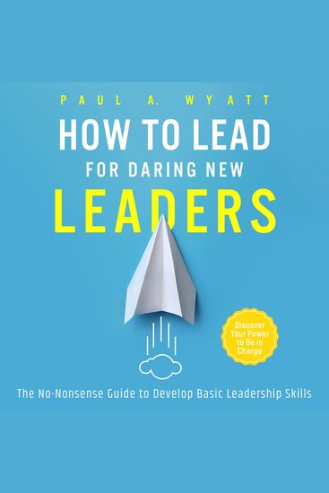 How to Lead for Daring New Leaders: The No-Nonsense Guide to Develop Basic Leadership Skills Discover Your Power to Be In Charge - cover