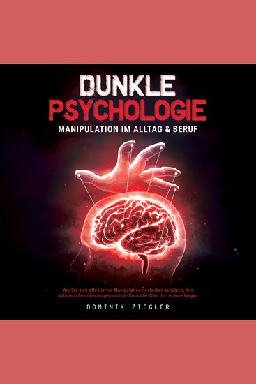 Dunkle Psychologie – Manipulation im Alltag & Beruf: Wie Sie sich effektiv vor Manipulationstechniken schützen Ihre Mitmenschen überzeugen und die Kontrolle über Ihr Leben erlangen - cover