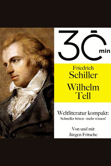 30 Minuten: Friedrich Schillers "Wilhelm Tell" - Weltliteratur kompakt: Schneller hören – mehr wissen! - cover