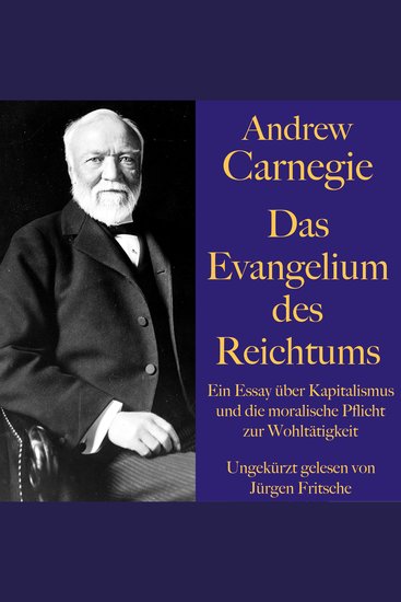 Andrew Carnegie: Das Evangelium des Reichtums - Ein Essay über Kapitalismus und die moralische Pflicht zur Wohltätigkeit - cover