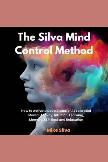 The Silva Mind Control Method - How to Activate Deep States of Accelerated Mental Activity Intuition Learning Memory ESP Rest and Relaxation - cover