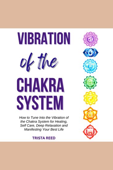 Vibration of the Chakra System - How to Tune into the Vibration of the Chakra System for Healing Self-Care Deep Relaxation and Manifesting Your Best Life - cover