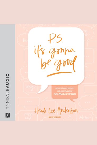 PS It’s Gonna Be Good - How God’s Word Answers Our Questions about Faith Fear and All the Things - cover
