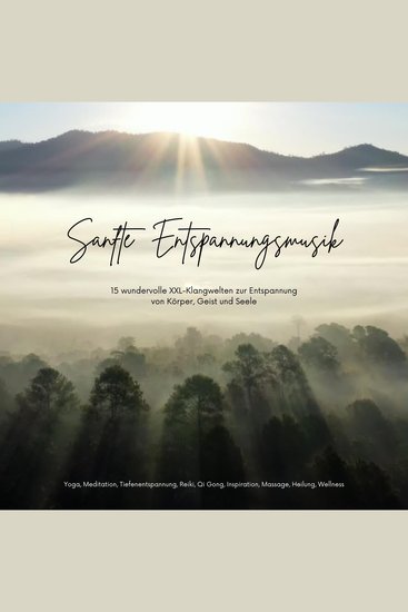 Sanfte Entspannungsmusik: 15 wundervolle XXL-Klangwelten zur Entspannung von Körper Geist und Seele - Yoga Meditation Tiefenentspannung Reiki Qi Gong Inspiration Massage Heilung Wellness - cover