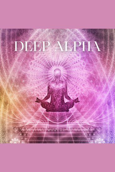 Deep Alpha - Healing Worlds Of Sound - Synchronize Your Luminous Energy - cover