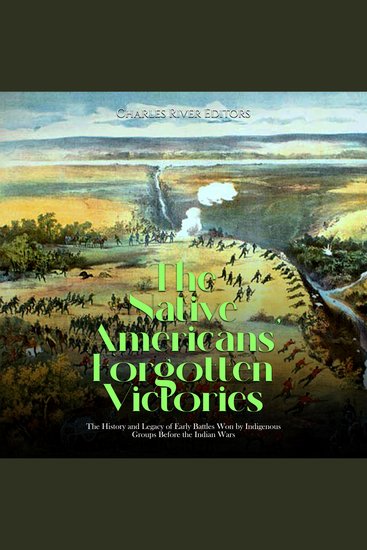 Native Americans’ Forgotten Victories The: The History and Legacy of Early Battles Won by Indigenous Groups Before the Indian Wars - cover