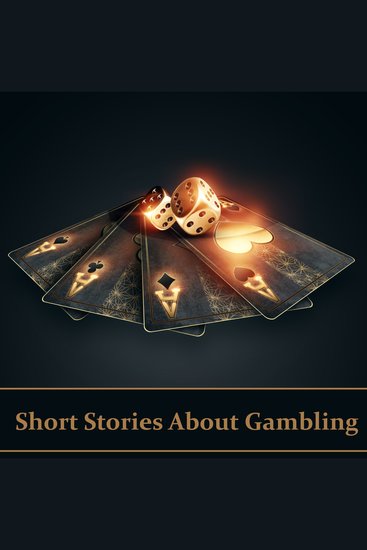Short Stories About Gambling - A classic collection of people betting money possessions and even lives… - cover