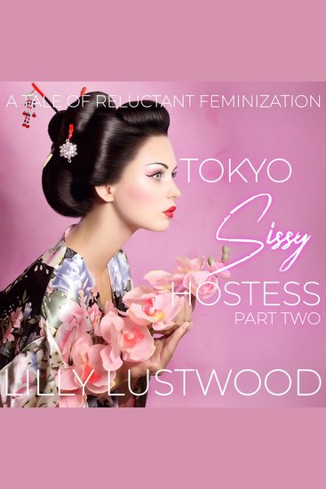 Tokyo Sissy Hostess Part Two: A Tale of Forced Feminization - cover
