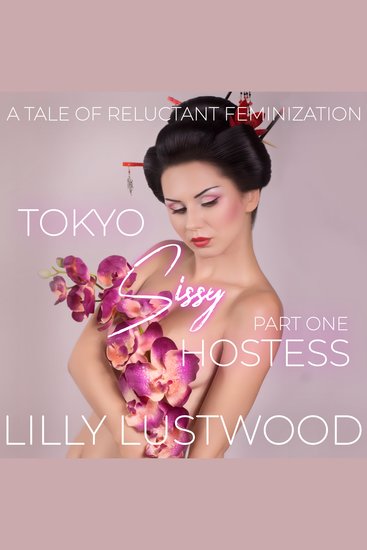 Tokyo Sissy Hostess Part One: A Tale of Forced Feminization - cover