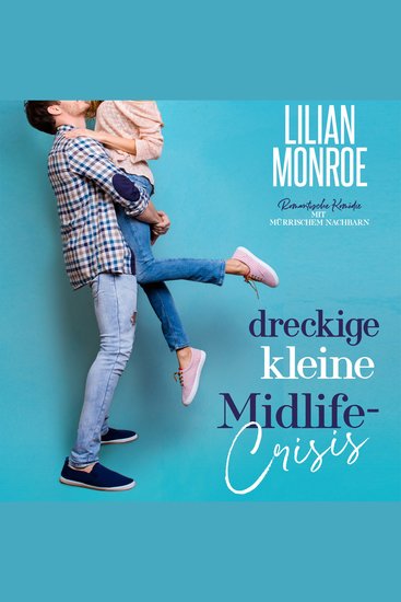 Dreckige kleine Midlife-Crisis - Romantische Komödie mit mürrischem Nachbarn - cover