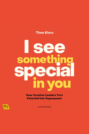 I See Something Special In You - How Creative Leaders Turn Potential Into Superpower - cover