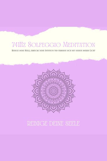 741Hz Solfeggio Meditation: Reinige Deine Seele erwecke Deine Intuition und verbinde dich mit Deinem inneren Licht - cover