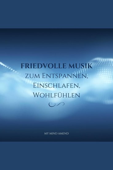 Friedvolle Musik zum Entspannen Einschlafen Wohlfühlen - cover