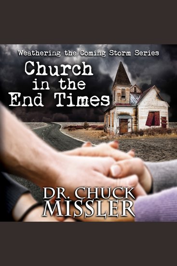 Church in the End Time The: Weathering the Coming Storm - cover