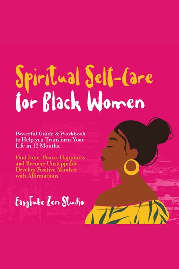 Spiritual Self-Care for Black Women - Powerful Guide & Workbook to Help you Transform Your Life in 12 Months Find Inner Peace Happiness and Become Unstoppable Develop Positive Mindset with Affirmations - cover