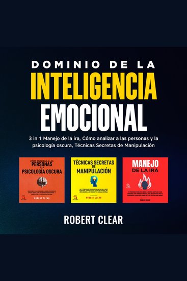 Dominio de la Inteligencia Emocional - 3 in 1 Manejo de la Ira Cómo Analizar a Las Personas y la Psicología Oscura Técnicas Secretas de Manipulació - cover
