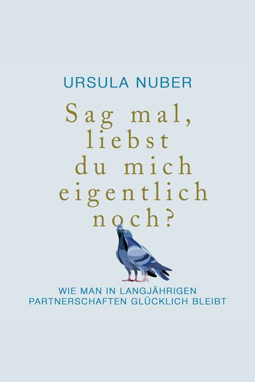 Sag mal liebst du mich eigentlich noch? - Wie man in langjährigen Partnerschaften glücklich bleibt - cover