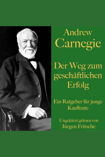 Andrew Carnegie: Der Weg zum geschäftlichen Erfolg - Ein Ratgeber für junge Kaufleute - cover