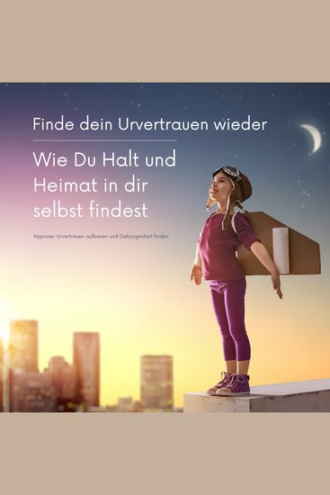 Finde dein Urvertrauen wieder: Wie Du Halt und Heimat in Dir selbst findest - Meditation & sanfte Hypnose: Urvertrauen aufbauen und Geborgenheit finden - cover