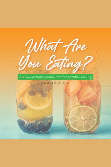 What Are You Eating? A Visualization Meditation for Mindful Eating - cover