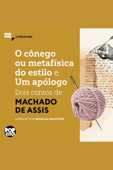 O cônego ou metafísica do estilo e Um apólogo: Dois contos de Machado de Assis - Literatura - cover