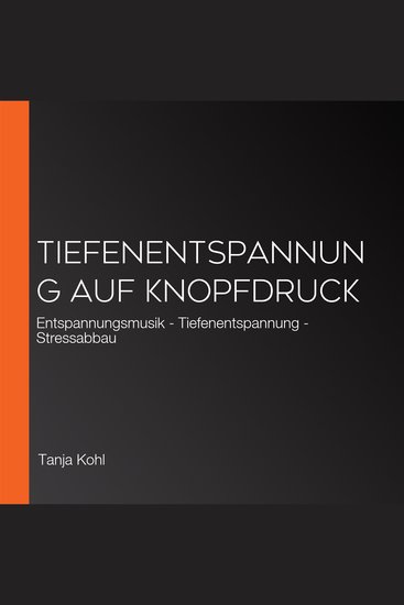 Tiefenentspannung auf Knopfdruck - Entspannungsmusik - Tiefenentspannung - Stressabbau - cover