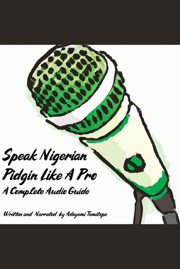 Speak Nigerian Pidgin Like a Pro - A Complete Audio Guide - cover