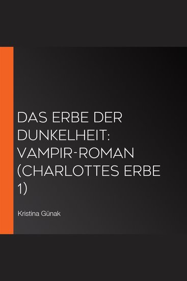 Das Erbe der Dunkelheit: Vampir-Roman (Charlottes Erbe 1) - cover
