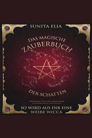 Das magische Zauberbuch der Schatten - So wird aus dir eine weiße Wicca - cover