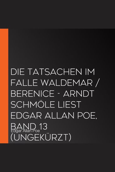 Die Tatsachen im Falle Waldemar Berenice - Arndt Schmöle liest Edgar Allan Poe Band 13 (Ungekürzt) - cover