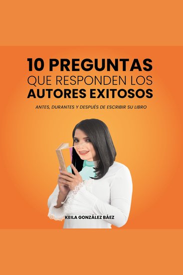 10 preguntas que responden los autores exitosos - Antes durante y después de escribir su libro - cover