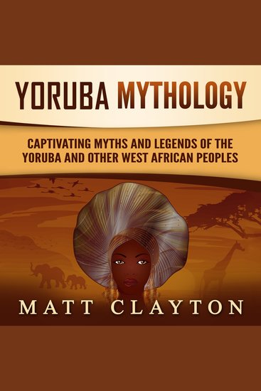 Yoruba Mythology: Captivating Myths and Legends of the Yoruba and Other West African Peoples - cover