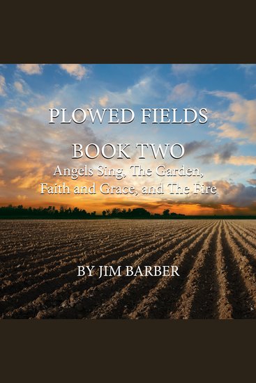 Plowed Fields Book Two - Angels Sing The Garden Faith and Grace and The Fire - cover