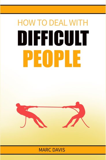 How to Deal with Difficult People - How to Deal with People Problems and Make the Most of Your Life Practical Advice (2022 Guide for Beginners) - cover