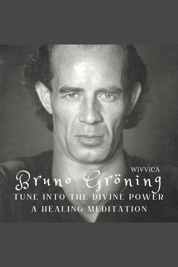 Bruno Gröning - Tune Into the Divine Power a Healing Meditation - cover