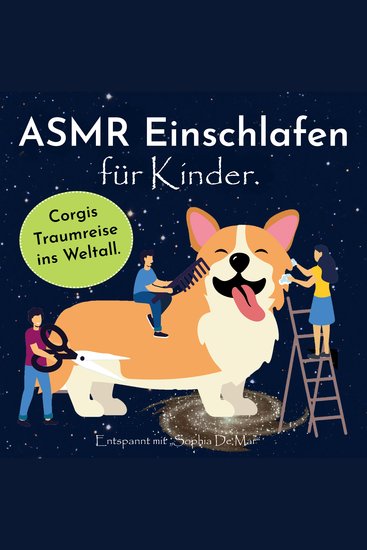 Asmr Einschlafen für Kinder Corgis Traumreise ins Weltall Entspannt mit "Sophia De Mar" - cover