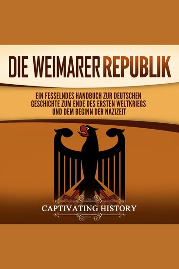 Die Weimarer Republik: Ein fesselndes Handbuch zur deutschen Geschichte zum Ende des Ersten Weltkriegs und dem Beginn der Nazizeit - cover