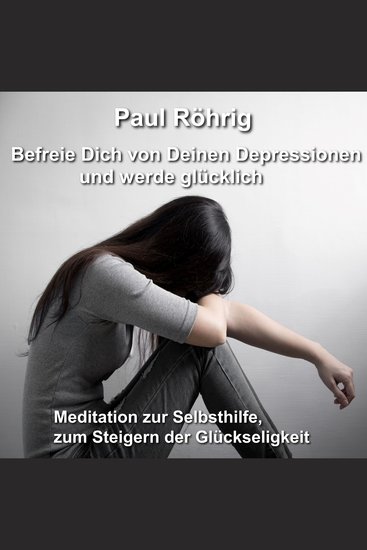 Befreie Dich von Deinen Depressionen und werde glücklich - Meditation zur Selbsthilfe zum Steigern der Glückseligkeit - cover