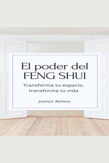 El poder del Feng Shui: Transforma tu espacio transforma tu vida - cover