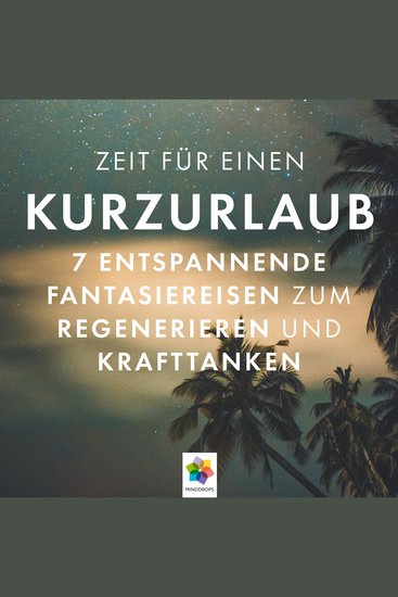 Kurzurlaub - 7 entspannende Fantasiereisen zum Regenerieren und Krafttanken * JETZT BUCHEN! - cover
