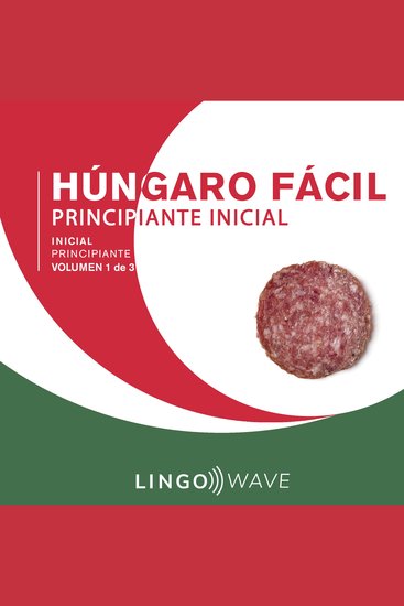 Húngaro Fácil - Aprende Sin Esfuerzo - Principiante inicial - Volumen 1 de 3 - cover