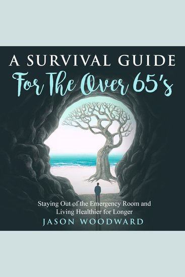 A Survival Guide for the Over 65's - Staying Out of the Emergency Room and Living Healthier for Longer - cover