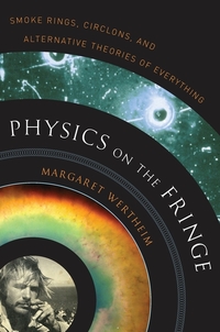 Physics on the Fringe - Smoke Rings Circlons and Alternative Theories of Everything